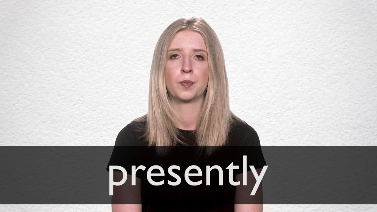PRESENTLY Definition In American English Collins English Dictionary PRESENTLY Definition In American English Collins English Dictionary