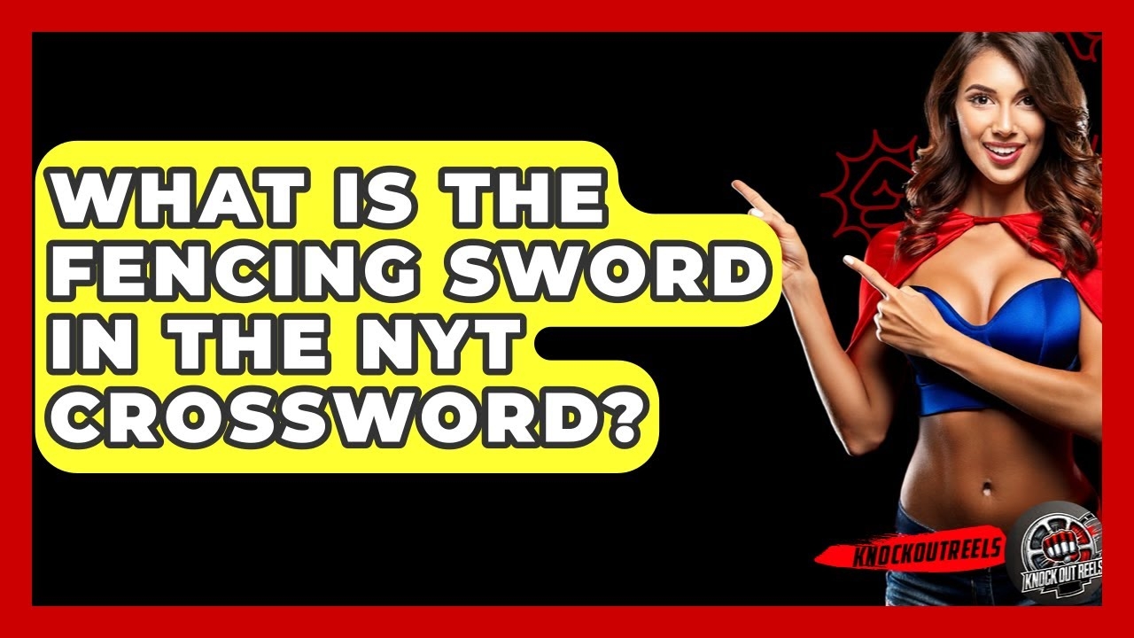 What Is The Fencing Sword In The NYT Crossword Knock Out Reels YouTube
